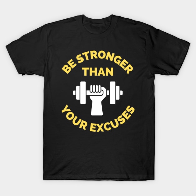 Be Stronger Than Your Excuses T-Shirt by Famgift